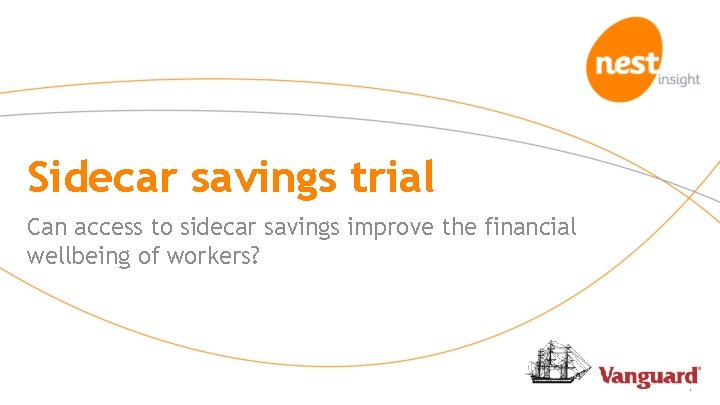 Sidecar savings trial Can access to sidecar savings improve the financial wellbeing of workers?