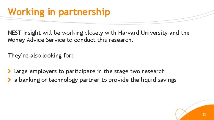 Working in partnership NEST Insight will be working closely with Harvard University and the