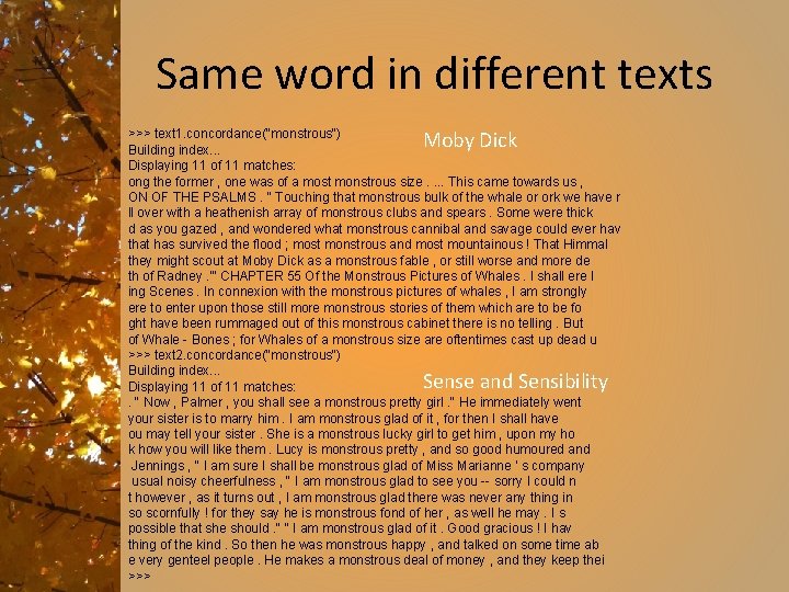Same word in different texts Moby Dick >>> text 1. concordance("monstrous") Building index. .
