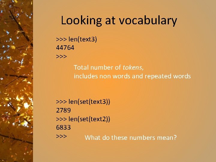 Looking at vocabulary >>> len(text 3) 44764 >>> Total number of tokens, includes non