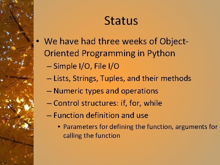 Status • We have had three weeks of Object. Oriented Programming in Python –