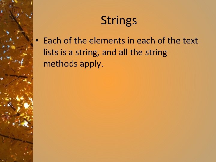 Strings • Each of the elements in each of the text lists is a