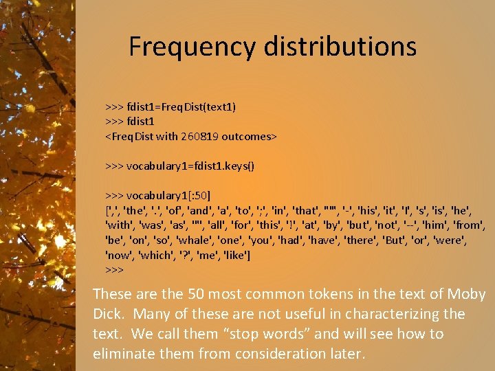 Frequency distributions >>> fdist 1=Freq. Dist(text 1) >>> fdist 1 <Freq. Dist with 260819