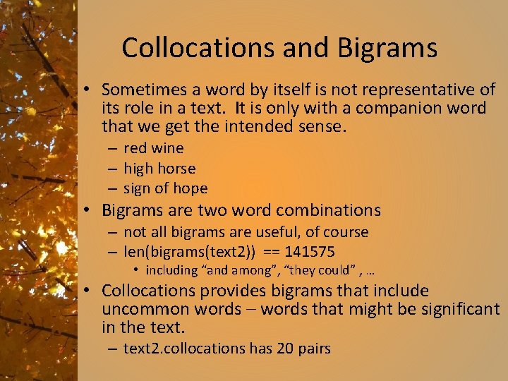 Collocations and Bigrams • Sometimes a word by itself is not representative of its