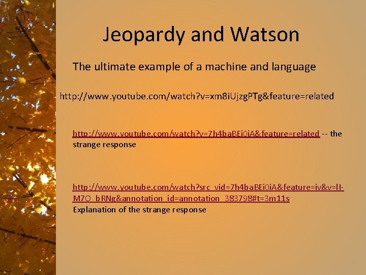 Jeopardy and Watson The ultimate example of a machine and language http: //www. youtube.