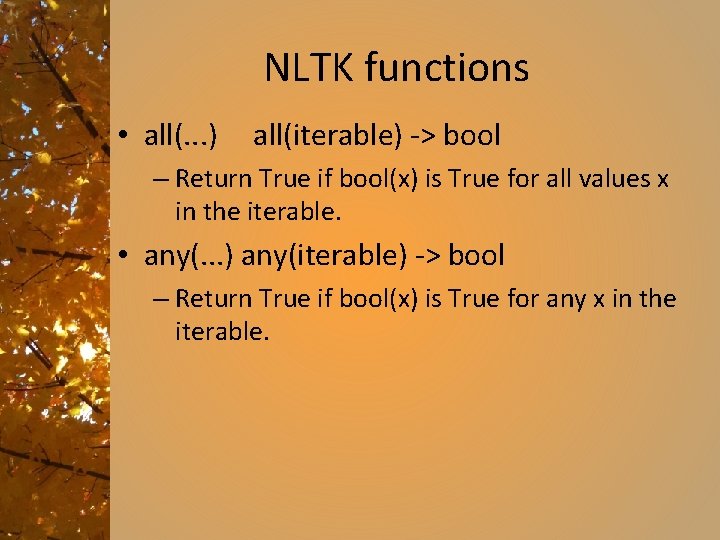 NLTK functions • all(. . . ) all(iterable) -> bool – Return True if