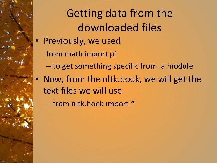 Getting data from the downloaded files • Previously, we used from math import pi