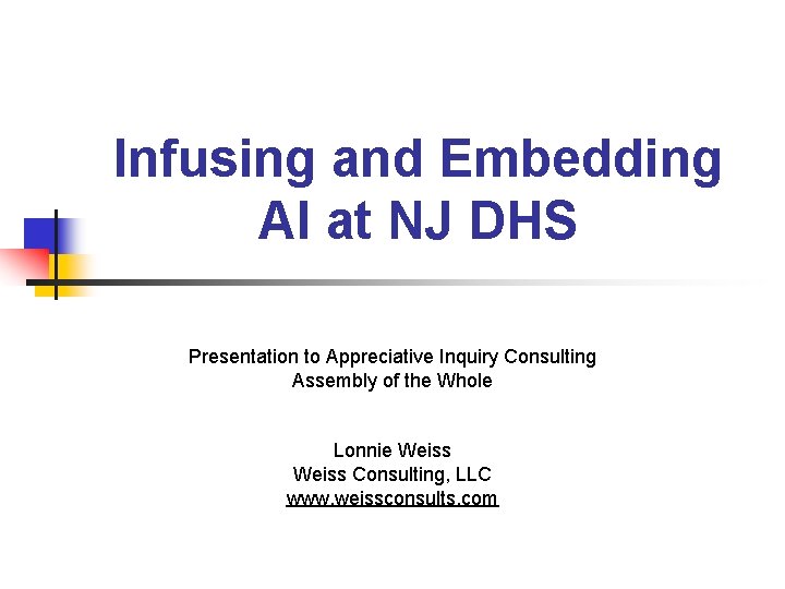 Infusing and Embedding AI at NJ DHS Presentation to Appreciative Inquiry Consulting Assembly of