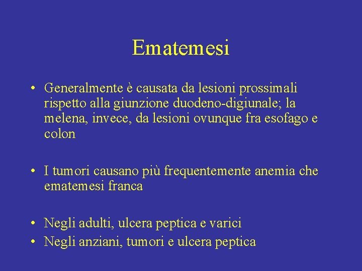 Ematemesi • Generalmente è causata da lesioni prossimali rispetto alla giunzione duodeno-digiunale; la melena,