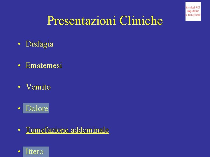 Presentazioni Cliniche • Disfagia • Ematemesi • Vomito • Dolore • Tumefazione addominale •