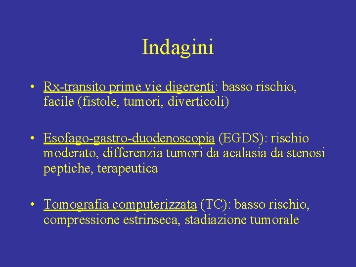 Indagini • Rx-transito prime vie digerenti: basso rischio, facile (fistole, tumori, diverticoli) • Esofago-gastro-duodenoscopia