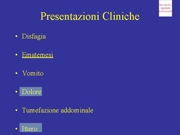 Presentazioni Cliniche • Disfagia • Ematemesi • Vomito • Dolore • Tumefazione addominale •