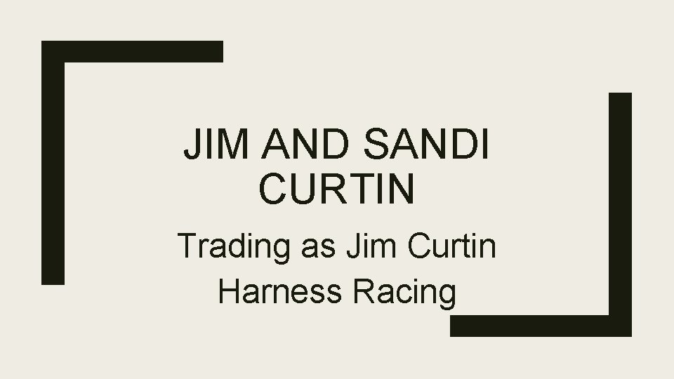 JIM AND SANDI CURTIN Trading as Jim Curtin Harness Racing 