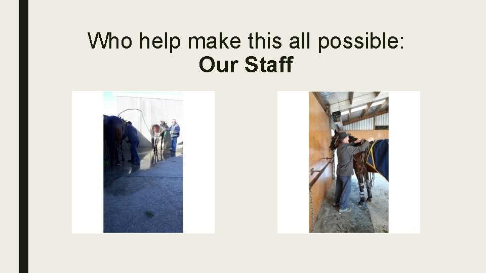 Who help make this all possible: Our Staff 