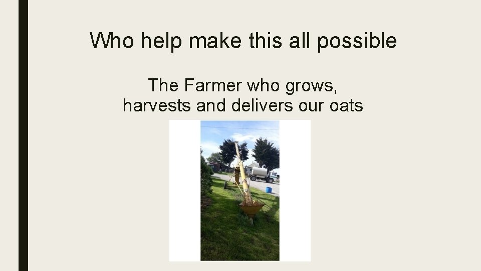 Who help make this all possible The Farmer who grows, harvests and delivers our