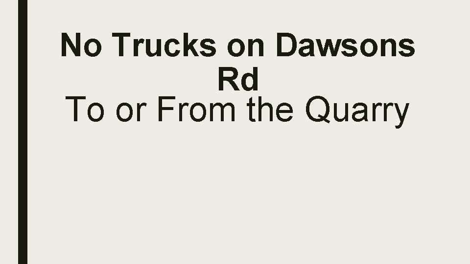 No Trucks on Dawsons Rd To or From the Quarry 