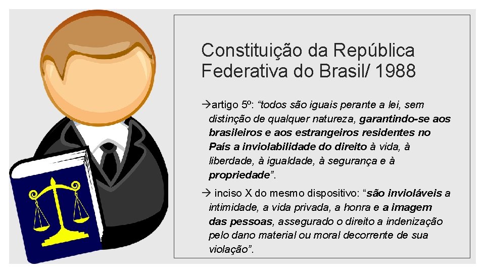 Constituição da República Federativa do Brasil/ 1988 artigo 5º: “todos são iguais perante a