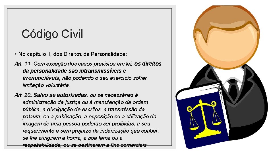 Código Civil ◦ No capítulo II, dos Direitos da Personalidade: Art. 11. Com exceção
