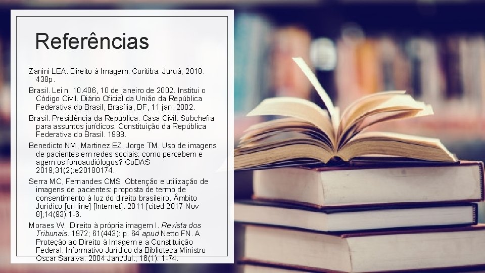 Referências Zanini LEA. Direito à Imagem. Curitiba: Juruá; 2018. 438 p. Brasil. Lei n.