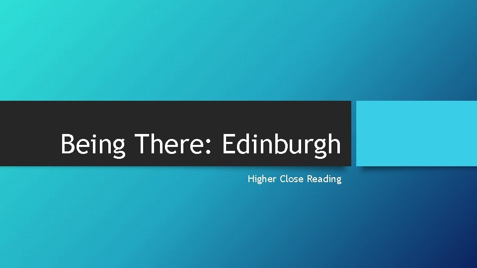 Being There: Edinburgh Higher Close Reading 
