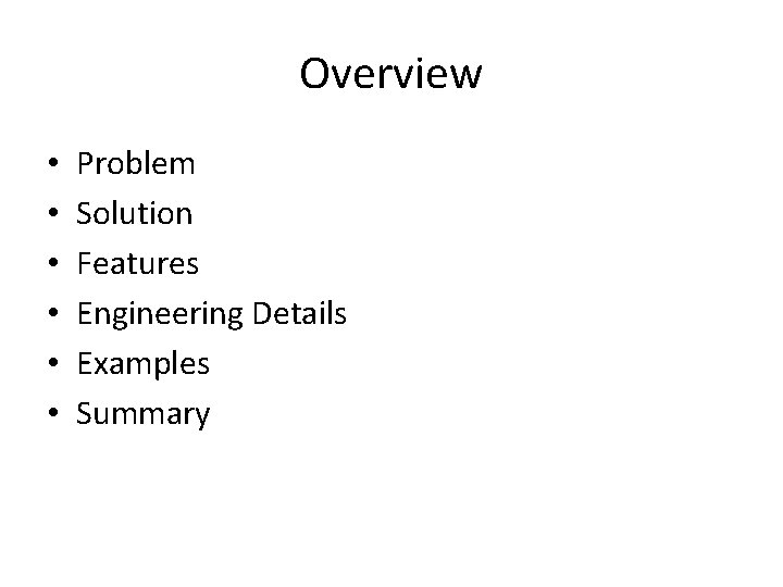Overview • • • Problem Solution Features Engineering Details Examples Summary 