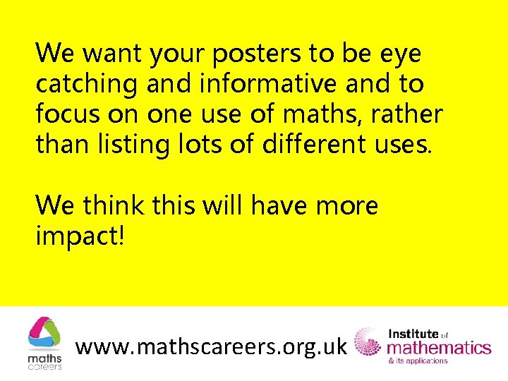 We want your posters to be eye catching and informative and to focus on