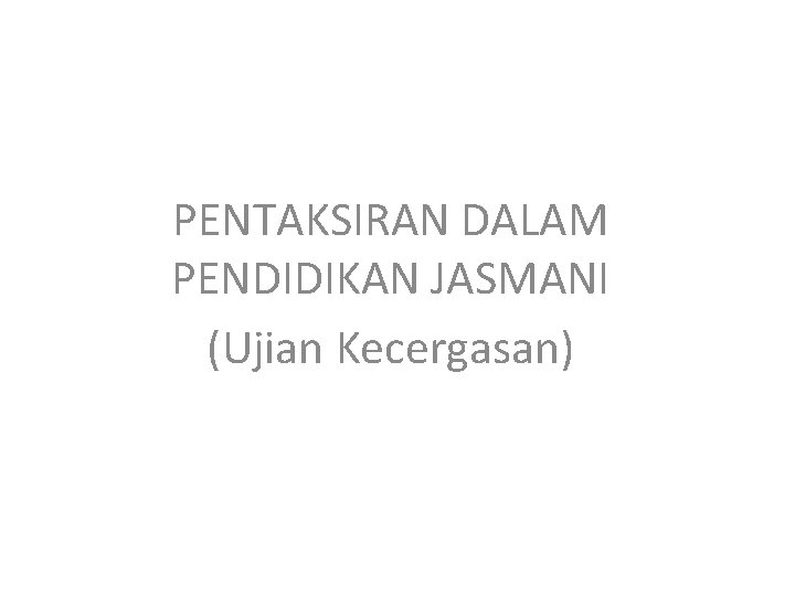 PENTAKSIRAN DALAM PENDIDIKAN JASMANI (Ujian Kecergasan) 