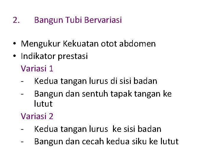 2. Bangun Tubi Bervariasi • Mengukur Kekuatan otot abdomen • Indikator prestasi Variasi 1