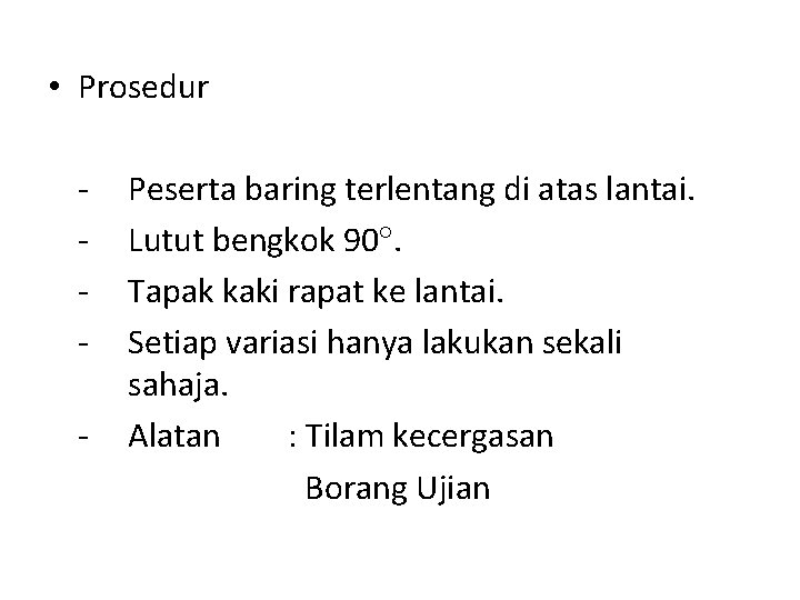  • Prosedur - Peserta baring terlentang di atas lantai. Lutut bengkok 90. Tapak