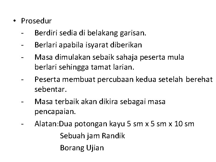  • Prosedur - Berdiri sedia di belakang garisan. - Berlari apabila isyarat diberikan