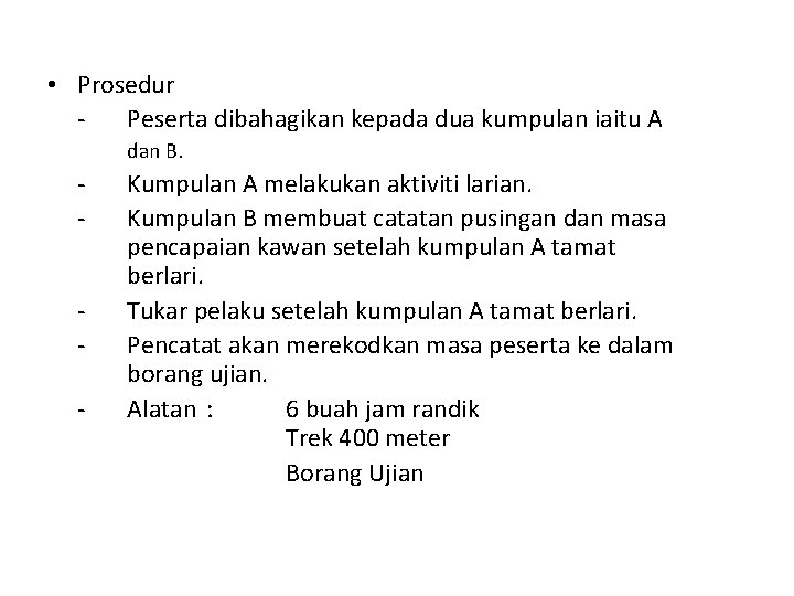 • Prosedur Peserta dibahagikan kepada dua kumpulan iaitu A dan B. - Kumpulan • Prosedur Peserta dibahagikan kepada dua kumpulan iaitu A dan B. - Kumpulan