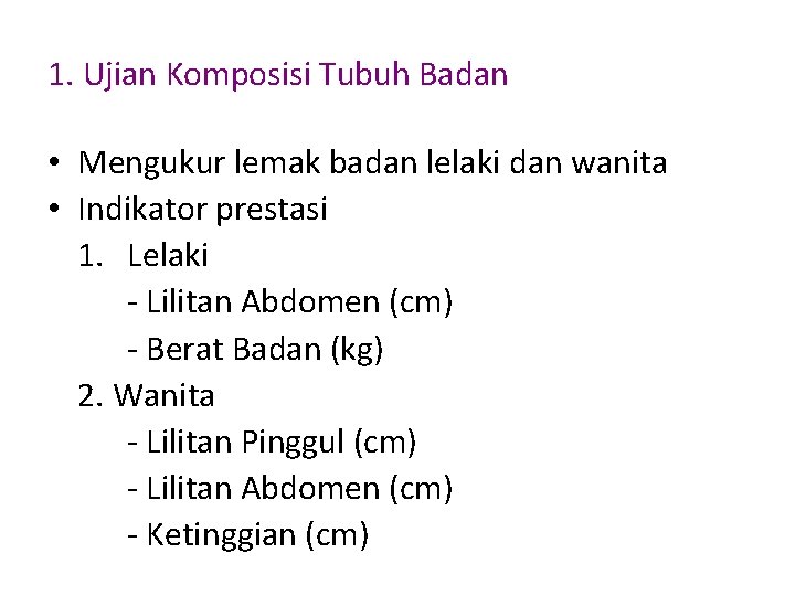 1. Ujian Komposisi Tubuh Badan • Mengukur lemak badan lelaki dan wanita • Indikator