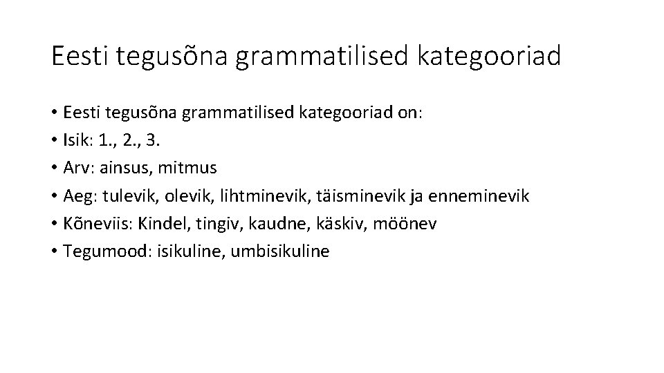Eesti tegusõna grammatilised kategooriad • Eesti tegusõna grammatilised kategooriad on: • Isik: 1. ,