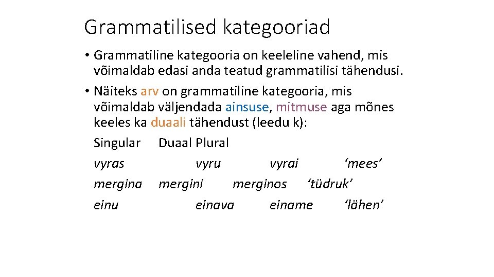 Grammatilised kategooriad • Grammatiline kategooria on keeleline vahend, mis võimaldab edasi anda teatud grammatilisi