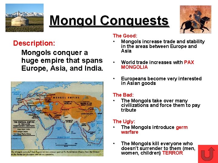 Mongol Conquests Description: Mongols conquer a huge empire that spans Europe, Asia, and India.