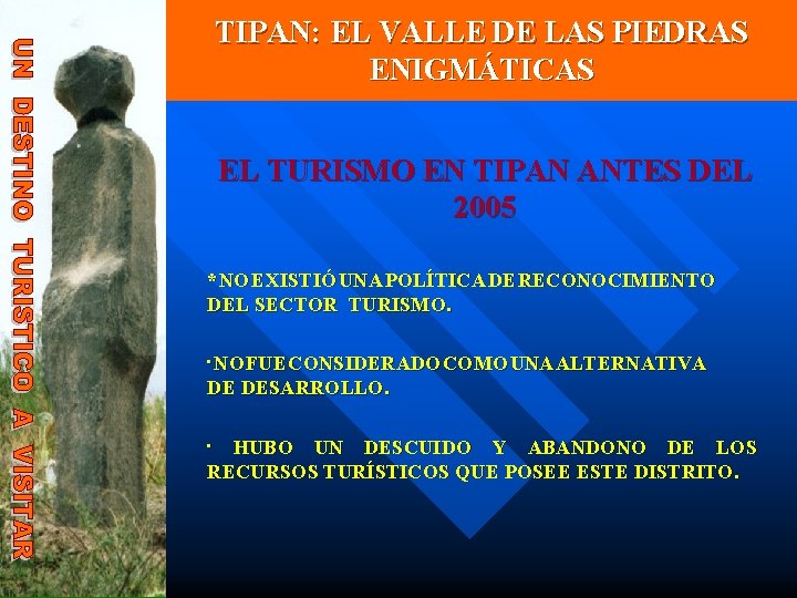 TIPAN: EL VALLE DE LAS PIEDRAS ENIGMÁTICAS EL TURISMO EN TIPAN ANTES DEL 2005