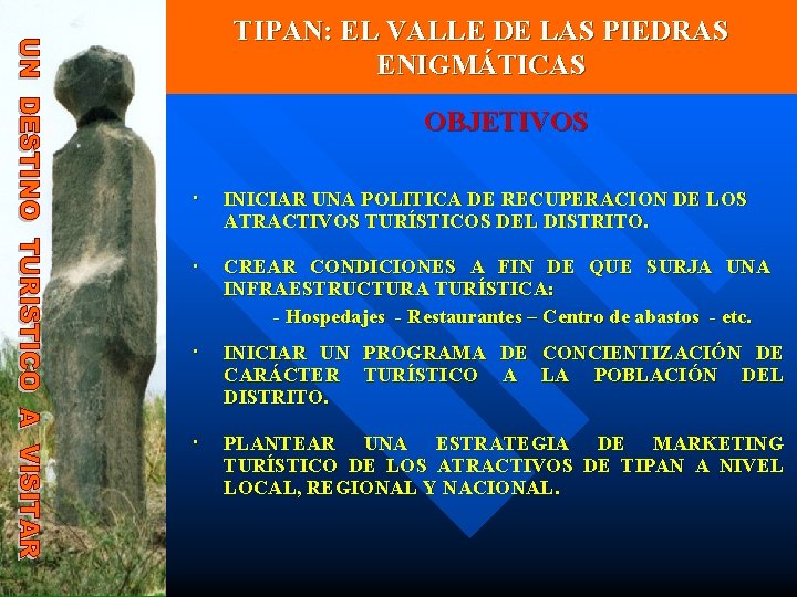 TIPAN: EL VALLE DE LAS PIEDRAS ENIGMÁTICAS OBJETIVOS • INICIAR UNA POLITICA DE RECUPERACION