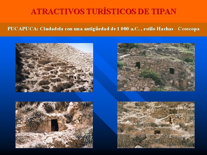 ATRACTIVOS TURÍSTICOS DE TIPAN PUCA: Ciudadela con una antigüedad de 1 000 a. C.