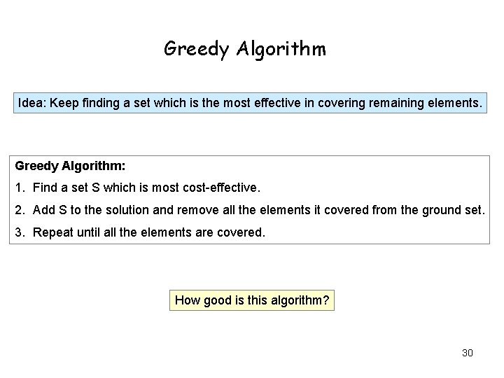 Greedy Algorithm Idea: Keep finding a set which is the most effective in covering