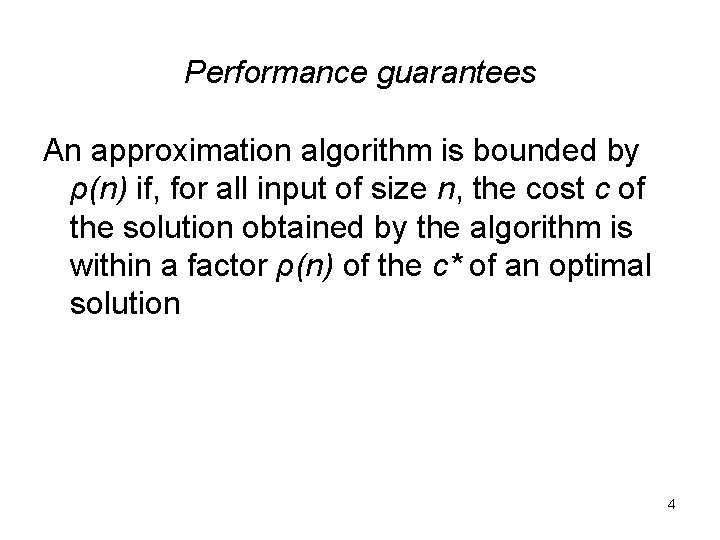 Performance guarantees An approximation algorithm is bounded by ρ(n) if, for all input of