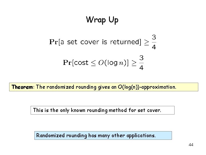 Wrap Up Theorem: The randomized rounding gives an O(log(n))-approximation. This is the only known