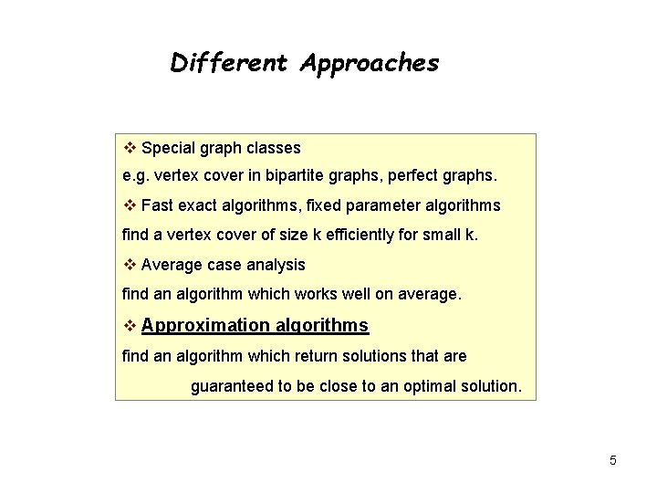 Different Approaches Special graph classes e. g. vertex cover in bipartite graphs, perfect graphs.