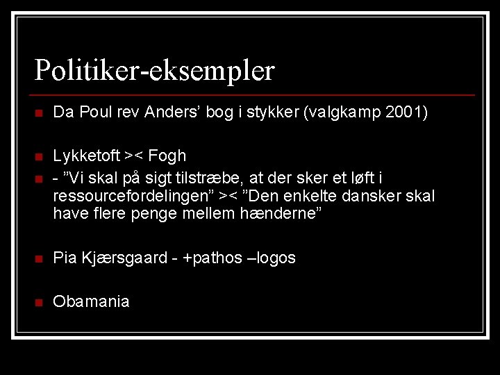 Politiker-eksempler n Da Poul rev Anders’ bog i stykker (valgkamp 2001) n n Lykketoft Politiker-eksempler n Da Poul rev Anders’ bog i stykker (valgkamp 2001) n n Lykketoft