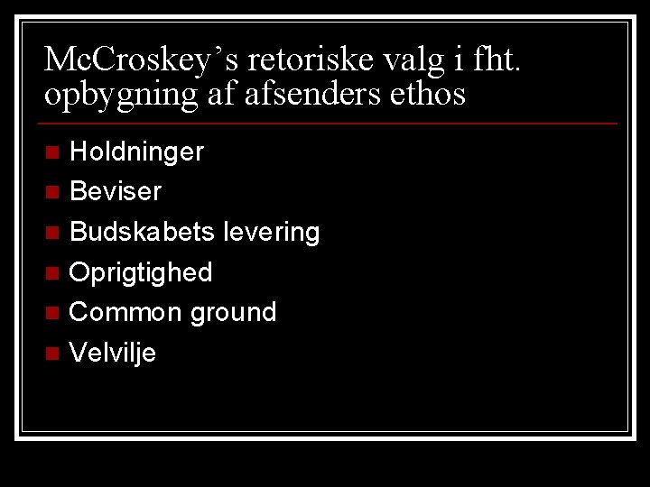 Mc. Croskey’s retoriske valg i fht. opbygning af afsenders ethos Holdninger n Beviser n