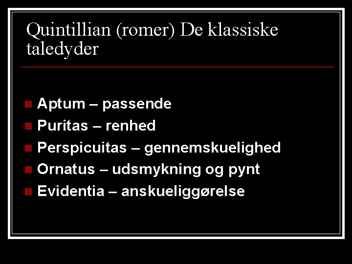 Quintillian (romer) De klassiske taledyder Aptum – passende n Puritas – renhed n Perspicuitas