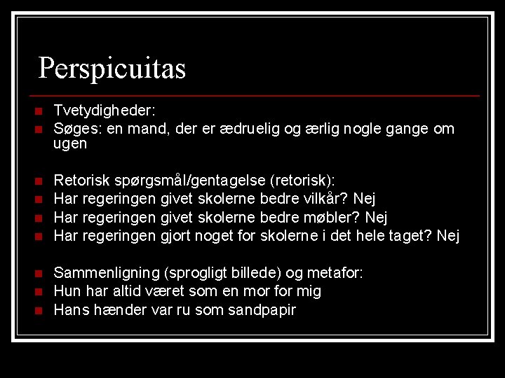 Perspicuitas n n n n n Tvetydigheder: Søges: en mand, der er ædruelig og