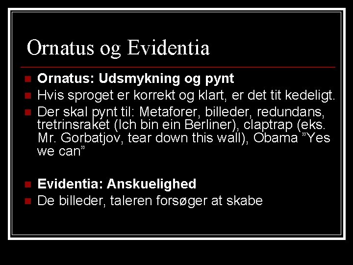 Ornatus og Evidentia n n n Ornatus: Udsmykning og pynt Hvis sproget er korrekt