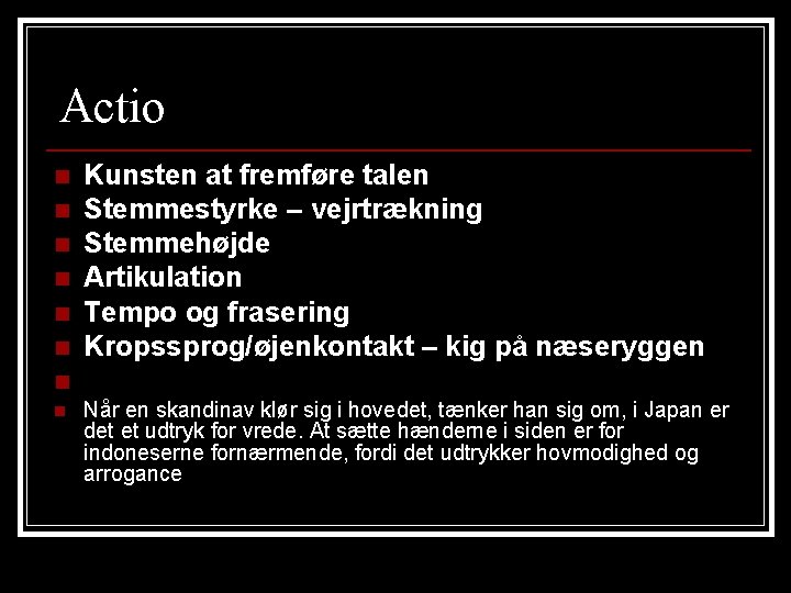 Actio n n n Kunsten at fremføre talen Stemmestyrke – vejrtrækning Stemmehøjde Artikulation Tempo Actio n n n Kunsten at fremføre talen Stemmestyrke – vejrtrækning Stemmehøjde Artikulation Tempo