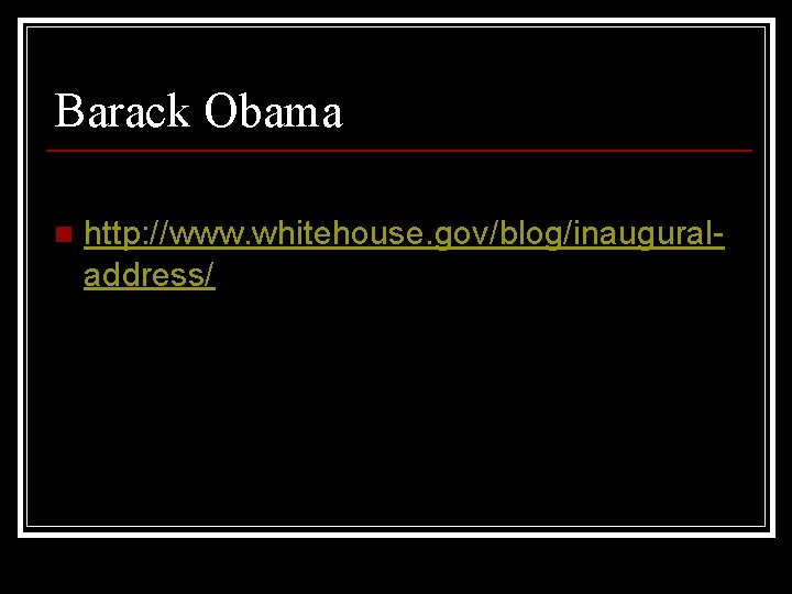 Barack Obama n http: //www. whitehouse. gov/blog/inauguraladdress/ 