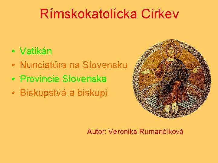 Rímskokatolícka Cirkev • • Vatikán Nunciatúra na Slovensku Provincie Slovenska Biskupstvá a biskupi Autor: